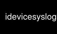 Run idevicesyslog in OnWorks free hosting provider over Ubuntu Online, Fedora Online, Windows online emulator or MAC OS online emulator