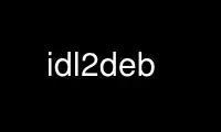 เรียกใช้ idl2deb ในผู้ให้บริการโฮสต์ฟรีของ OnWorks ผ่าน Ubuntu Online, Fedora Online, โปรแกรมจำลองออนไลน์ของ Windows หรือโปรแกรมจำลองออนไลน์ของ MAC OS