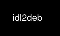 Запустите idl2deb в бесплатном хостинг-провайдере OnWorks через Ubuntu Online, Fedora Online, онлайн-эмулятор Windows или онлайн-эмулятор MAC OS