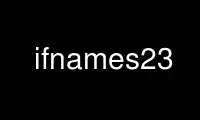 Запустите ifnames23 в бесплатном хостинг-провайдере OnWorks через Ubuntu Online, Fedora Online, онлайн-эмулятор Windows или онлайн-эмулятор MAC OS