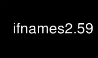 Execute ifnames2.59 no provedor de hospedagem gratuita OnWorks no Ubuntu Online, Fedora Online, emulador online do Windows ou emulador online do MAC OS