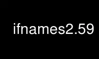 Ejecute ifnames2.59 en el proveedor de alojamiento gratuito de OnWorks sobre Ubuntu Online, Fedora Online, emulador en línea de Windows o emulador en línea de MAC OS