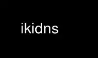 Run ikidns in OnWorks free hosting provider over Ubuntu Online, Fedora Online, Windows online emulator or MAC OS online emulator