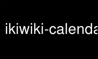 Ubuntu Online, Fedora Online, Windows 온라인 에뮬레이터 또는 MAC OS 온라인 에뮬레이터를 통해 OnWorks 무료 호스팅 제공업체에서 ikiwiki-calendar를 실행하세요.