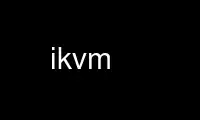 Ejecute ikvm en el proveedor de alojamiento gratuito de OnWorks sobre Ubuntu Online, Fedora Online, emulador en línea de Windows o emulador en línea de MAC OS