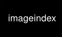 قم بتشغيل imageindex في مزود استضافة OnWorks المجاني عبر Ubuntu Online أو Fedora Online أو محاكي Windows عبر الإنترنت أو محاكي MAC OS عبر الإنترنت