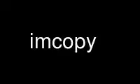 اجرای imcopy در ارائه دهنده هاست رایگان OnWorks از طریق Ubuntu Online، Fedora Online، شبیه ساز آنلاین ویندوز یا شبیه ساز آنلاین MAC OS