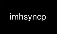 imhsyncp را در ارائه دهنده هاست رایگان OnWorks از طریق Ubuntu Online، Fedora Online، شبیه ساز آنلاین ویندوز یا شبیه ساز آنلاین MAC OS اجرا کنید.