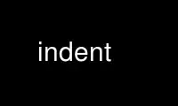 Run indent in OnWorks free hosting provider over Ubuntu Online, Fedora Online, Windows online emulator or MAC OS online emulator