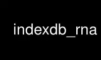 Запустите indexdb_rna в бесплатном хостинг-провайдере OnWorks через Ubuntu Online, Fedora Online, онлайн-эмулятор Windows или онлайн-эмулятор MAC OS