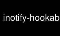 Run inotify-hookablep in OnWorks free hosting provider over Ubuntu Online, Fedora Online, Windows online emulator or MAC OS online emulator
