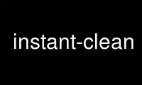 Run instant-clean in OnWorks free hosting provider over Ubuntu Online, Fedora Online, Windows online emulator or MAC OS online emulator
