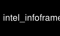 Execute intel_infoframes no provedor de hospedagem gratuita OnWorks no Ubuntu Online, Fedora Online, emulador online do Windows ou emulador online do MAC OS