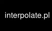 Запустите interpolate.pl в бесплатном хостинг-провайдере OnWorks через Ubuntu Online, Fedora Online, онлайн-эмулятор Windows или онлайн-эмулятор MAC OS.