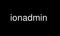 ແລ່ນ ionadmin ໃນ OnWorks ຜູ້ໃຫ້ບໍລິການໂຮດຕິ້ງຟຣີຜ່ານ Ubuntu Online, Fedora Online, Windows online emulator ຫຼື MAC OS online emulator