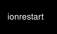 Ejecute ionrestart en el proveedor de alojamiento gratuito de OnWorks a través de Ubuntu Online, Fedora Online, emulador en línea de Windows o emulador en línea de MAC OS