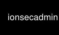 Run ionsecadmin in OnWorks free hosting provider over Ubuntu Online, Fedora Online, Windows online emulator or MAC OS online emulator