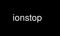 Uruchom ionstop u dostawcy bezpłatnego hostingu OnWorks przez Ubuntu Online, Fedora Online, emulator online Windows lub emulator online MAC OS