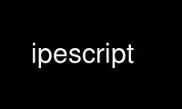 ແລ່ນ ipescript ໃນ OnWorks ຜູ້ໃຫ້ບໍລິການໂຮດຕິ້ງຟຣີຜ່ານ Ubuntu Online, Fedora Online, Windows online emulator ຫຼື MAC OS online emulator