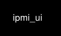 Запустіть ipmi_ui у постачальника безкоштовного хостингу OnWorks через Ubuntu Online, Fedora Online, онлайн-емулятор Windows або онлайн-емулятор MAC OS