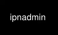 Execute ipnadmin no provedor de hospedagem gratuita OnWorks no Ubuntu Online, Fedora Online, emulador online do Windows ou emulador online do MAC OS