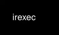 הפעל את irexec בספק אירוח בחינם של OnWorks על אובונטו מקוון, פדורה מקוון, אמולטור מקוון של Windows או אמולטור מקוון של MAC OS