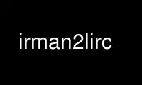 Run irman2lirc in OnWorks free hosting provider over Ubuntu Online, Fedora Online, Windows online emulator or MAC OS online emulator