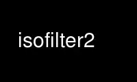 Exécutez isofilter2 dans le fournisseur d'hébergement gratuit OnWorks sur Ubuntu Online, Fedora Online, l'émulateur en ligne Windows ou l'émulateur en ligne MAC OS