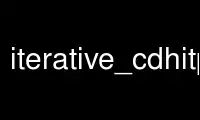 Run iterative_cdhitp in OnWorks free hosting provider over Ubuntu Online, Fedora Online, Windows online emulator or MAC OS online emulator