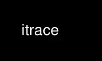 itrace را در ارائه دهنده هاست رایگان OnWorks از طریق Ubuntu Online، Fedora Online، شبیه ساز آنلاین ویندوز یا شبیه ساز آنلاین MAC OS اجرا کنید.