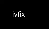 Run ivfix in OnWorks free hosting provider over Ubuntu Online, Fedora Online, Windows online emulator or MAC OS online emulator