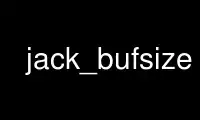উবুন্টু অনলাইন, ফেডোরা অনলাইন, উইন্ডোজ অনলাইন এমুলেটর বা MAC OS অনলাইন এমুলেটরের মাধ্যমে OnWorks ফ্রি হোস্টিং প্রদানকারীতে jack_bufsize চালান