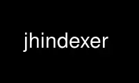 Run jhindexer in OnWorks free hosting provider over Ubuntu Online, Fedora Online, Windows online emulator or MAC OS online emulator