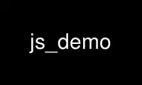 Ubuntu Online、Fedora Online、Windows オンライン エミュレーター、または MAC OS オンライン エミュレーター上の OnWorks 無料ホスティング プロバイダーで js_demo を実行します。