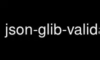 Jalankan json-glib-validate dalam penyedia pengehosan percuma OnWorks melalui Ubuntu Online, Fedora Online, emulator dalam talian Windows atau emulator dalam talian MAC OS