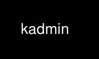kadmin را در ارائه دهنده هاست رایگان OnWorks از طریق Ubuntu Online، Fedora Online، شبیه ساز آنلاین ویندوز یا شبیه ساز آنلاین MAC OS اجرا کنید.