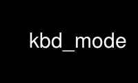 Run kbd_mode in OnWorks free hosting provider over Ubuntu Online, Fedora Online, Windows online emulator or MAC OS online emulator