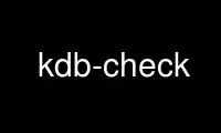 Запустите kdb-check в бесплатном хостинг-провайдере OnWorks через Ubuntu Online, Fedora Online, онлайн-эмулятор Windows или онлайн-эмулятор MAC OS