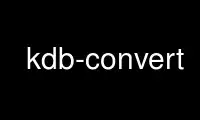 Execute kdb-convert no provedor de hospedagem gratuita OnWorks no Ubuntu Online, Fedora Online, emulador online do Windows ou emulador online do MAC OS