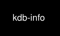 เรียกใช้ kdb-info ในผู้ให้บริการโฮสต์ฟรีของ OnWorks ผ่าน Ubuntu Online, Fedora Online, โปรแกรมจำลองออนไลน์ของ Windows หรือโปรแกรมจำลองออนไลน์ของ MAC OS