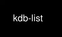 Run kdb-list in OnWorks free hosting provider over Ubuntu Online, Fedora Online, Windows online emulator or MAC OS online emulator