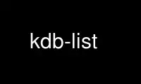 Chạy kdb-list trong nhà cung cấp dịch vụ lưu trữ miễn phí OnWorks qua Ubuntu Online, Fedora Online, trình giả lập trực tuyến Windows hoặc trình mô phỏng trực tuyến MAC OS