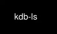 Run kdb-ls in OnWorks free hosting provider over Ubuntu Online, Fedora Online, Windows online emulator or MAC OS online emulator