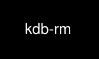 Run kdb-rm in OnWorks free hosting provider over Ubuntu Online, Fedora Online, Windows online emulator or MAC OS online emulator