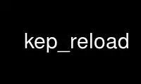kep_reload را در ارائه دهنده هاست رایگان OnWorks از طریق Ubuntu Online، Fedora Online، شبیه ساز آنلاین ویندوز یا شبیه ساز آنلاین MAC OS اجرا کنید.