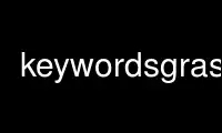 ເປີດໃຊ້ keywordsgrass ໃນ OnWorks ຜູ້ໃຫ້ບໍລິການໂຮດຕິ້ງຟຣີຜ່ານ Ubuntu Online, Fedora Online, Windows online emulator ຫຼື MAC OS online emulator