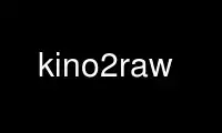 Run kino2raw in OnWorks free hosting provider over Ubuntu Online, Fedora Online, Windows online emulator or MAC OS online emulator