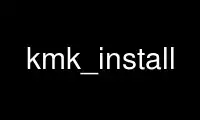 Run kmk_install in OnWorks free hosting provider over Ubuntu Online, Fedora Online, Windows online emulator or MAC OS online emulator