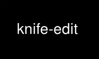 قم بتشغيل knife-edit في موفر استضافة OnWorks المجاني عبر Ubuntu Online أو Fedora Online أو محاكي Windows عبر الإنترنت أو محاكي MAC OS عبر الإنترنت