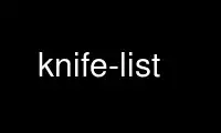 Ejecute la lista de cuchillos en el proveedor de alojamiento gratuito de OnWorks a través de Ubuntu Online, Fedora Online, emulador en línea de Windows o emulador en línea de MAC OS